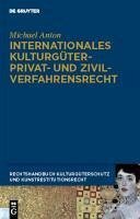 Internationales Kulturgüterprivat- und Zivilverfahrensrecht (eBook, PDF) - Anton, Michael