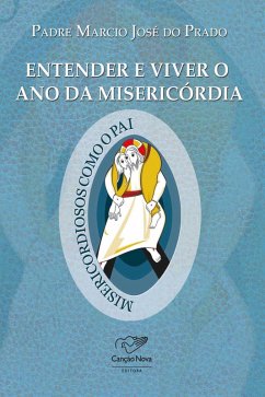 Entender e viver o ano da misericórdia (eBook, ePUB) - Prado, Padre Marcio