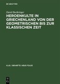 Heroenkulte in Griechenland von der geometrischen bis zur klassischen Zeit (eBook, PDF)