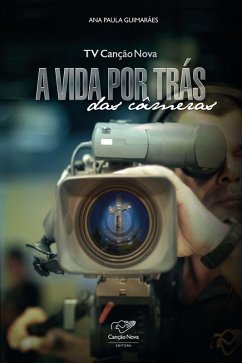 TV Canção Nova - A vida por trás das câmeras (eBook, ePUB) - Guimarães, Ana Paula