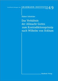 Das Verhältnis der Allmacht Gottes zum Kontradiktionsprinzip nach Wilhelm von Ockham (eBook, PDF) - Schröcker, Hubert