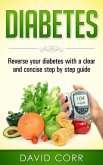 Diabetes: Reverse Your Diabetes With a Clear and Concise Step by Step Guide (eBook, ePUB)