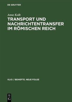 Transport und Nachrichtentransfer im Römischen Reich (eBook, PDF) - Kolb, Anne