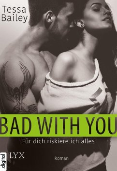 Bad With You - Für dich riskiere ich alles (eBook, ePUB) - Bailey, Tessa