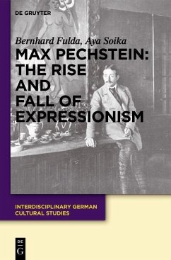 Max Pechstein: The Rise and Fall of Expressionism (eBook, PDF) - Fulda, Bernhard; Soika, Aya