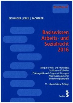 Basiswissen Arbeits- und Sozialrecht 2016 (f. Österreich) - Eichinger, Julia; Kreil, Linda; Sacherer, Remo