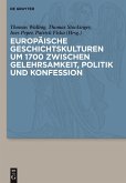 Europäische Geschichtskulturen um 1700 zwischen Gelehrsamkeit, Politik und Konfession (eBook, PDF)