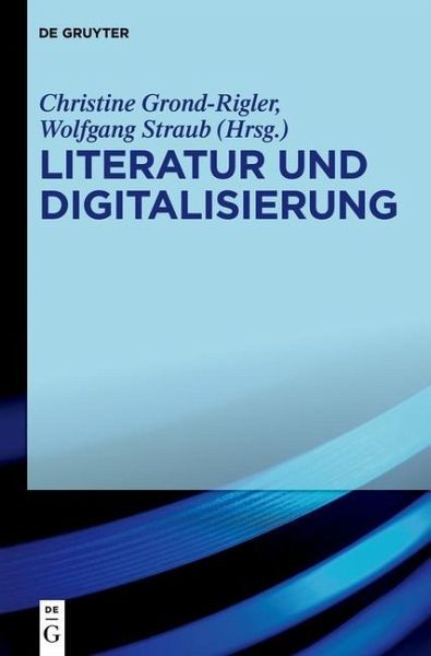 Literatur und Digitalisierung (eBook, PDF) Literatur und Digitalisierung (eBook, PDF)