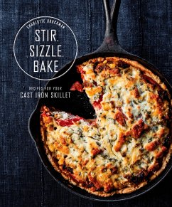 Stir, Sizzle, Bake: Recipes for Your Cast-Iron Skillet: A Cookbook - Druckman, Charlotte