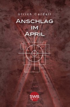 Anschlag im April (eBook, ePUB) - Cardell, Ulrich