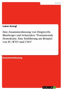 Eine Zusammenfassung von Dingwerth, Blauberger und Schneiders &quote;Postnationale Demokratie. Eine Einführung am Beispiel von EU, WTO und UNO&quote; (eBook, PDF)