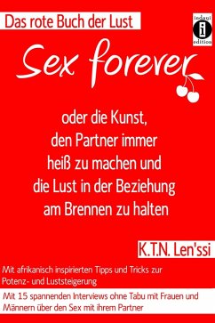 SEX FOREVER - oder die Kunst, den Partner immer heiß zu machen und die Lust in der Beziehung am Brennen zu halten (eBook, ePUB) - Len'ssi, K. T. N.