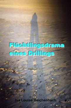 Flüchtlingsdrama eines Drillings (eBook, ePUB) - Reichenbach, Isa Louise