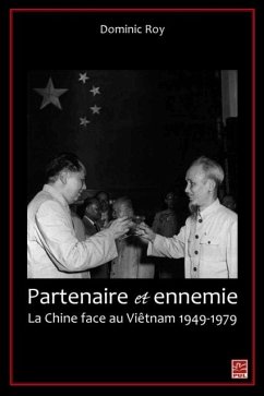 Partenaire et ennemie, La Chine face au Vietnam 1949-1979 (eBook, PDF) - Dominic Roy, Dominic Roy