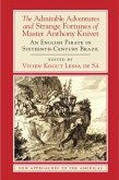 Admirable Adventures and Strange Fortunes of Master Anthony Knivet (eBook, PDF)