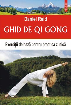 Ghid de qi gong: exerciţii de bază pentru practica zilnică (eBook, ePUB) - Reid, Daniel