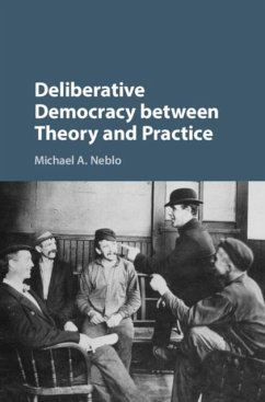 Deliberative Democracy between Theory and Practice (eBook, PDF) - Neblo, Michael A.