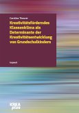 Kreativitätsförderndes Klassenklima als Determinante der Kreativitätsentwicklung im Grundschulalter (eBook, PDF)