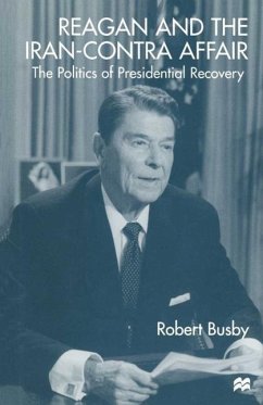 Reagan and the Iran-Contra Affair: The Politics of Presidential Recovery - Busby, Robert