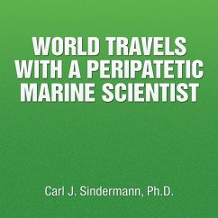 WORLD TRAVELS WITH A PERIPATETIC MARINE SCIENTIST - Sindermann Ph. D., Carl J.