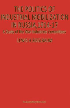 The Politics of Industrial Mobilization in Russia, 1914¿17 - Siegelbaum, Lewis H