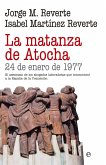 La matanza de Atocha : 24 de enero de 1977 : el asesinato de los abogados laboralistas que conmocionó a la España de la Transición