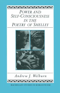 Power and Self-Consciousness in the Poetry of Shelley - Welburn, Andrew J;Heinzen, Thomas