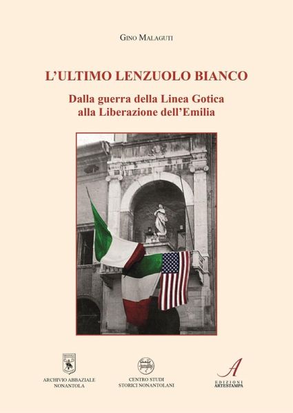 L' ultimo lenzuolo bianco. Dalla guerra della Linea Gotica alla Liberazione dell'Emilia L' ultimo lenzuolo bianco. Dalla guerra della Linea Gotica alla Liberazione dell'Emilia