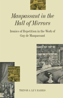 Maupassant in the Hall of Mirrors - Harris, Trevor A Le V