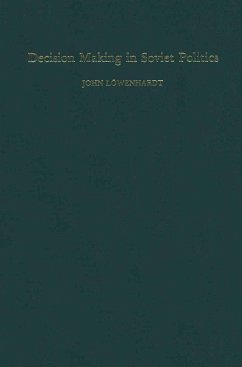 Decision Making in Soviet Politics - Lowenhardt, John