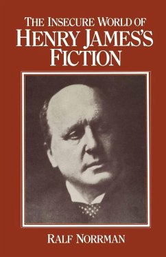 The Insecure World of Henry James's Fiction - Norrman, Ralf