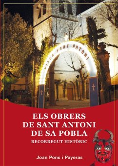 Els obrers de sant Antoni de sa Pobla : Recorregut històric - Munar i Munar, Felip; Pons Payeras, Joan