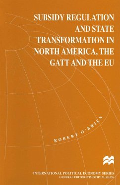 Subsidy Regulation and State Transformation in North America, the GATT and the EU - O'Brien, Robert