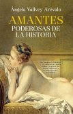 Amantes poderosas de la historia : de Teodora de Bizancio y La Calderona a Camilla Parker y Corinna, las dueñas del deseo a lo largo de todos los tiempos