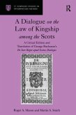 A Dialogue on the Law of Kingship among the Scots