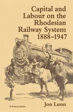 Capital and Labour on the Rhodesian Railway System, 1888-1947 - Lunn, Jon