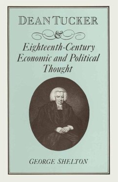 Dean Tucker and Eighteenth-Century Economic and Political Thought - Shelton, W G