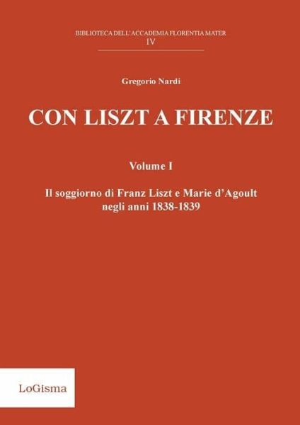 Nardi, G: Con Liszt a Firenze. Il soggiorno di Franz Liszt e Nardi, G: Con Liszt a Firenze. Il soggiorno di Franz Liszt e