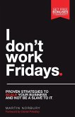 I Don't Work Fridays - Proven strategies to scale your business and not be a slave to it