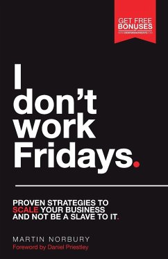 I Don't Work Fridays - Proven strategies to scale your business and not be a slave to it - Norbury, Martin