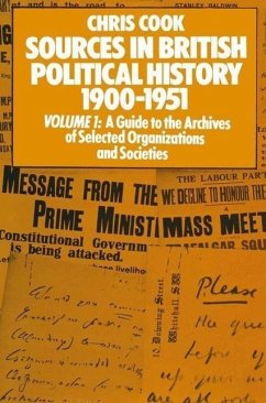 Sources in British Political History 1900?1951: Volume I: A Guide to the Archives of Selected Organisations and Societies