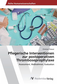 Pflegerische Interventionen zur postoperativen Thromboseprophylaxe - Präauer, Christian