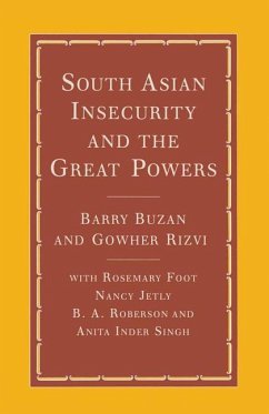South Asian Insecurity and the Great Powers - Buzan, Barry;Rizvi, Gowher;Foot, Rosemary