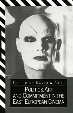 Politics, Art and Commitment in the East European Cinema - Paul, D. W.