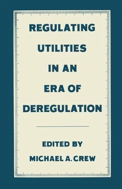 Regulating Utilities in an Era of Deregulation - Crew, Michael A.