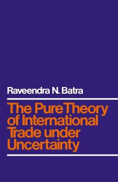 The Pure Theory of International Trade Under Uncertainty - Batra, Raveendra N.