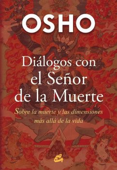 Diálogos con el señor de la muerte : sobre la muerte y las dimensiones más allá de la vida - Osho