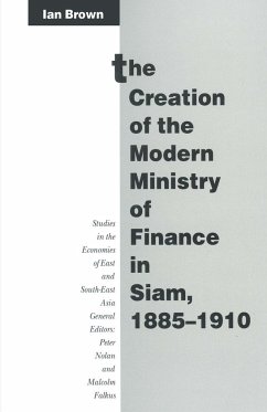 The Creation of the Modern Ministry of Finance in Siam, 1885-1910 - Brown, Ian