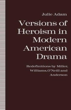 Versions of Heroism in Modern American Drama - Adam, Julie