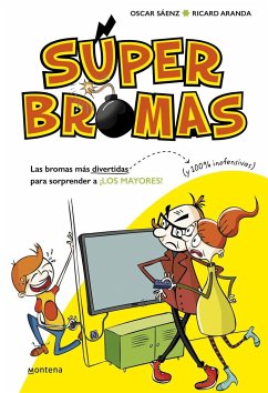 Las bromas más divertidas para sorprender a ¡los mayores! : y 100% inofensivas - Aranda I Recasens, Ricard; Sáenz, Óscar